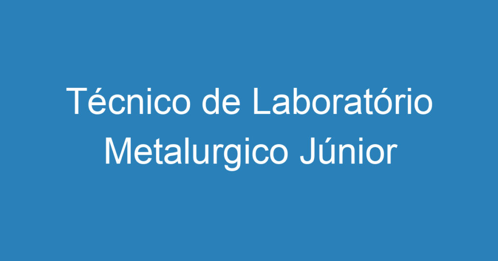 Técnico de Laboratório Metalurgico Júnior 1