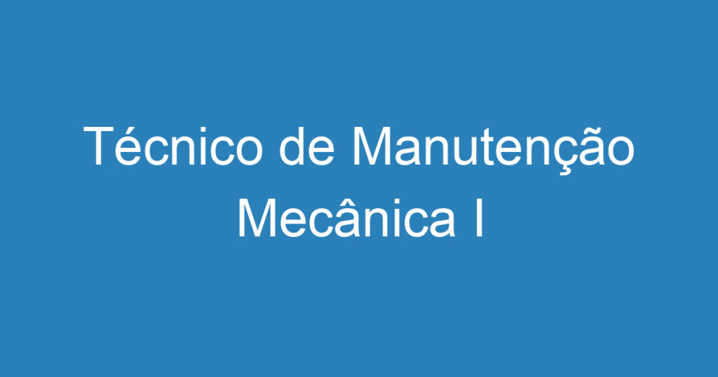 Técnico de Manutenção Mecânica I 1