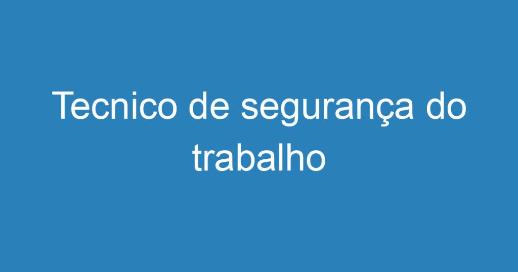 Tecnico de segurança do trabalho 1