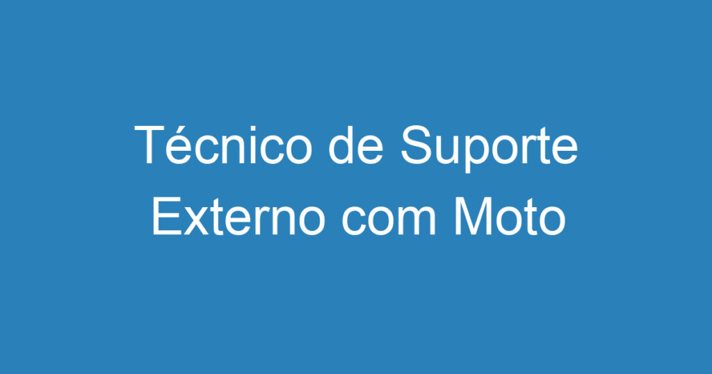 Técnico de Suporte Externo com Moto 1