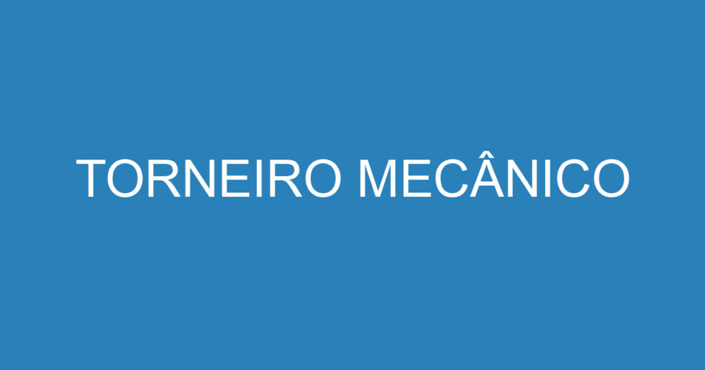 TORNEIRO MECÂNICO 1