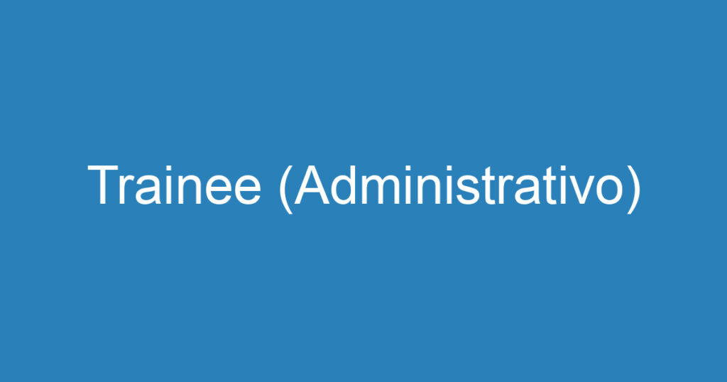 Trainee (Administrativo) 1