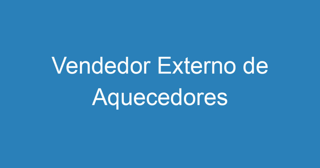 Vendedor Externo de Aquecedores 1