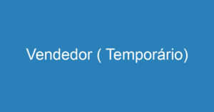 Vendedor ( Temporário) 1