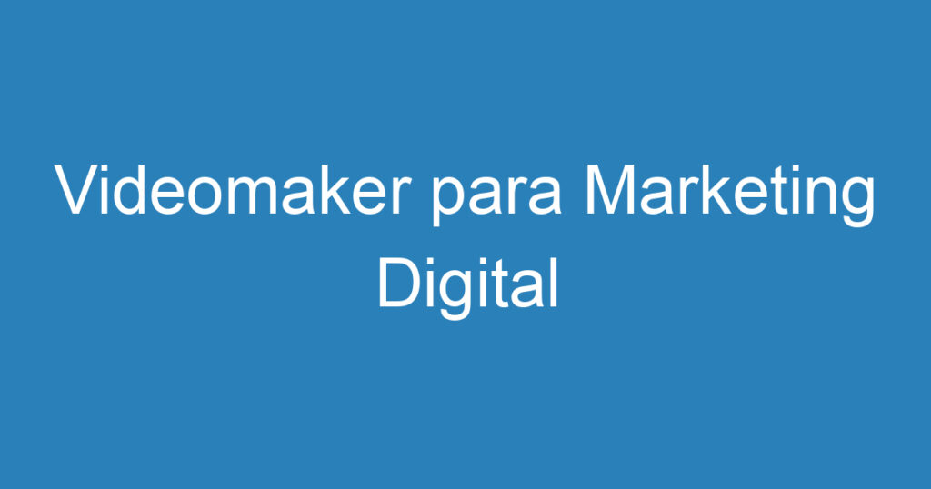 Videomaker para Marketing Digital 1