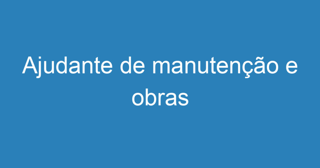 Ajudante de manutenção e obras 1