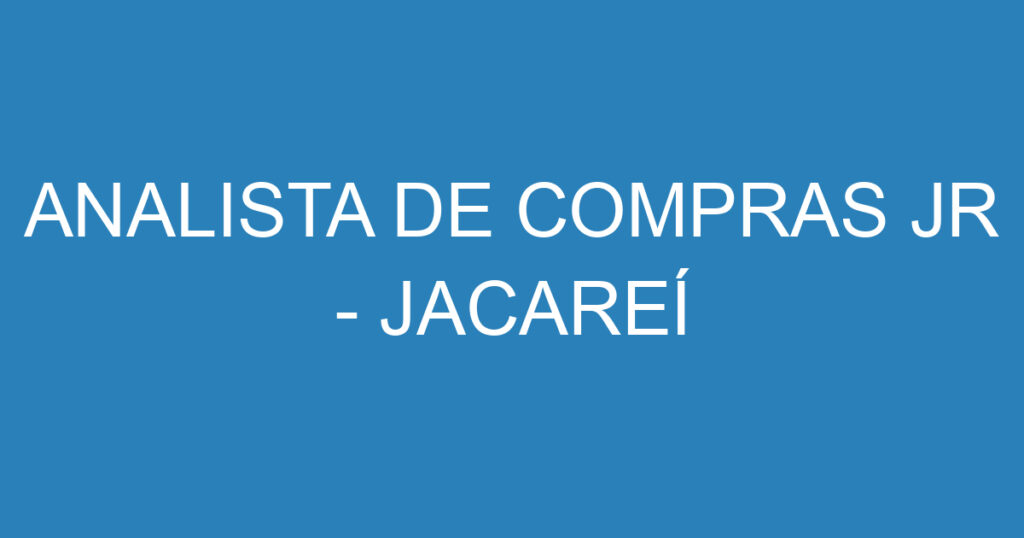 ANALISTA DE COMPRAS JR - JACAREÍ 1