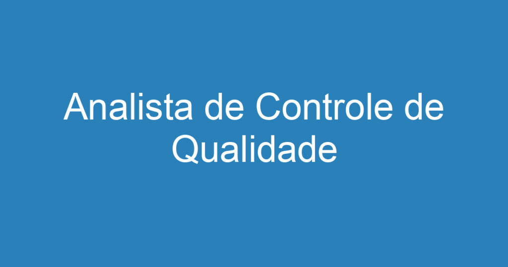 Analista de Controle de Qualidade 1