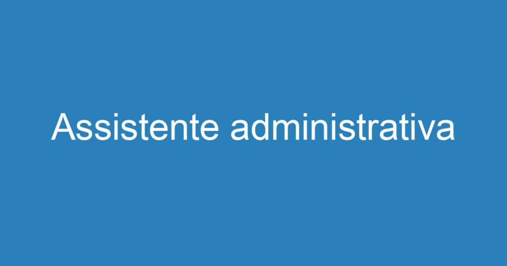 Assistente administrativa 1