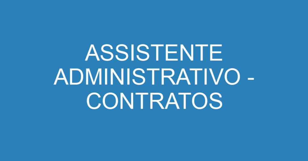 ASSISTENTE ADMINISTRATIVO - CONTRATOS 1