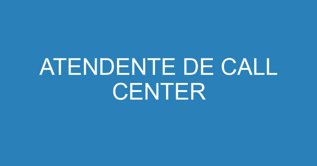 ATENDENTE DE CALL CENTER 1