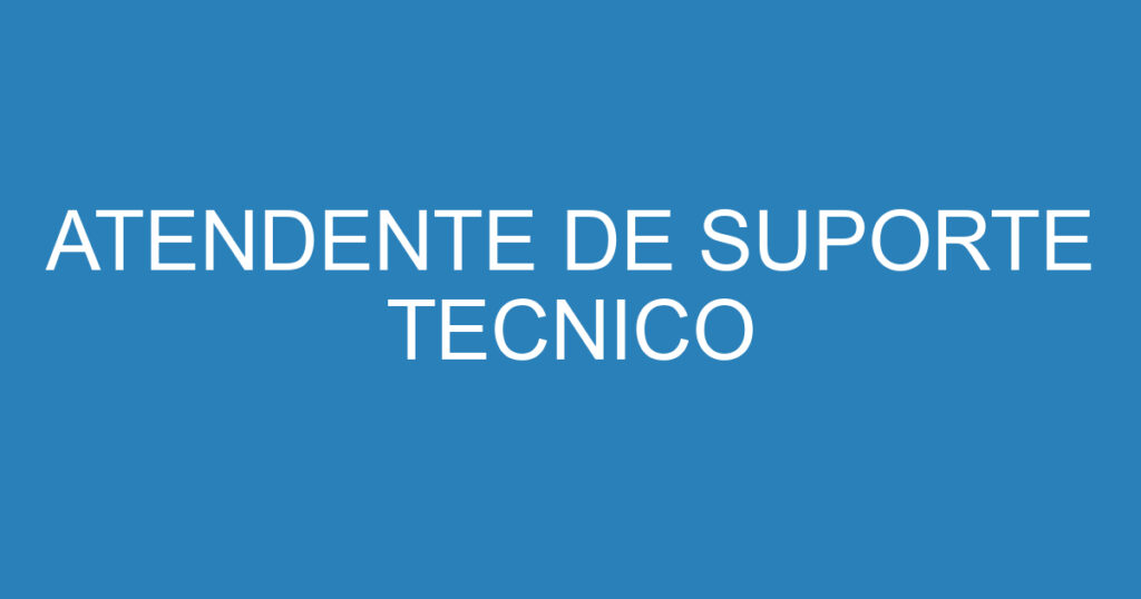 ATENDENTE DE SUPORTE TECNICO 1