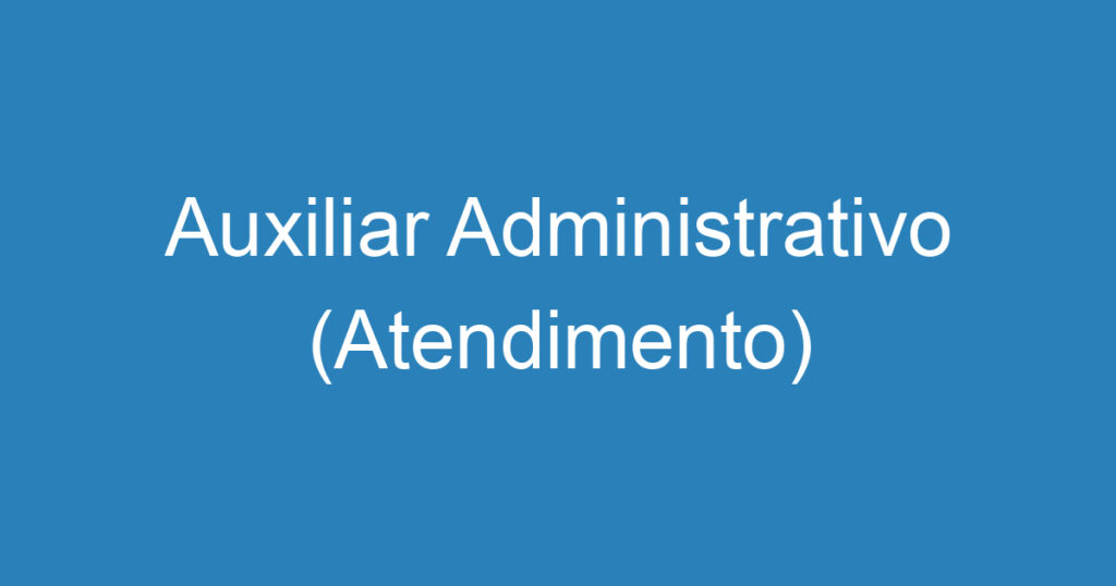 Auxiliar Administrativo (Atendimento) 1