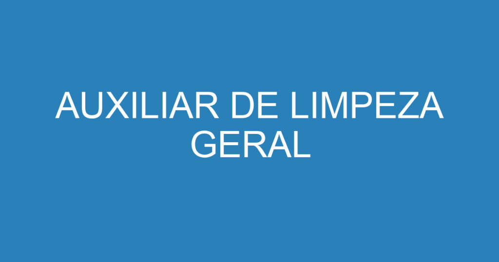 AUXILIAR DE LIMPEZA GERAL 1