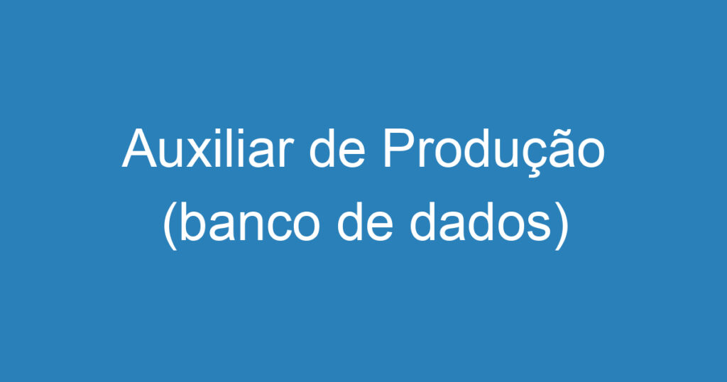 Auxiliar de Produção (banco de dados) 1