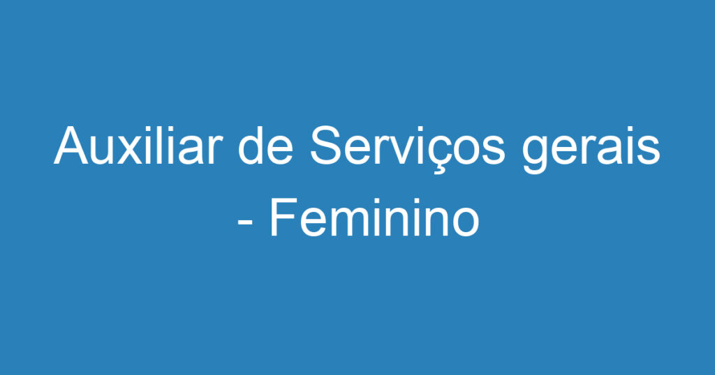 Auxiliar de Serviços gerais - Feminino 1