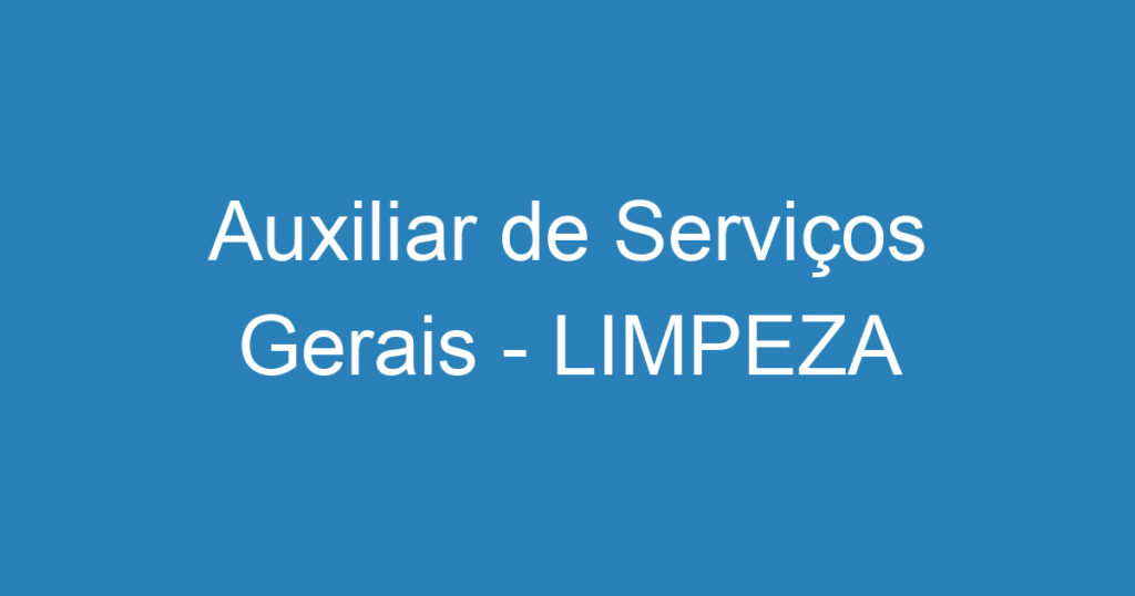 Auxiliar de Serviços Gerais - LIMPEZA 1