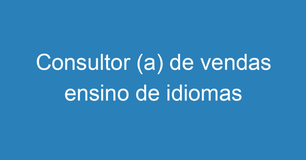 Consultor (a) de vendas ensino de idiomas 1