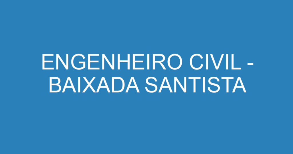 ENGENHEIRO CIVIL - BAIXADA SANTISTA 1