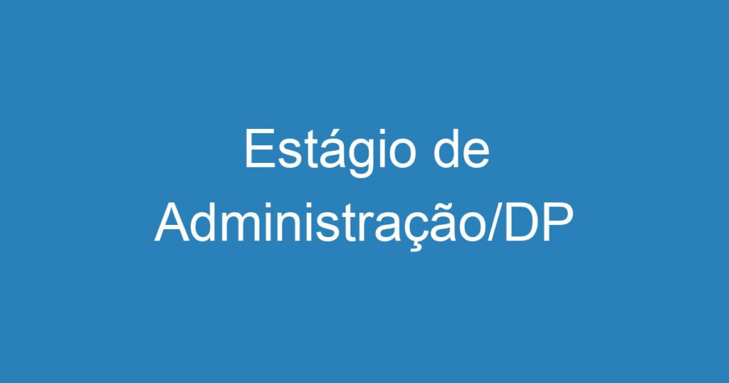 Estágio de Administração/DP 1