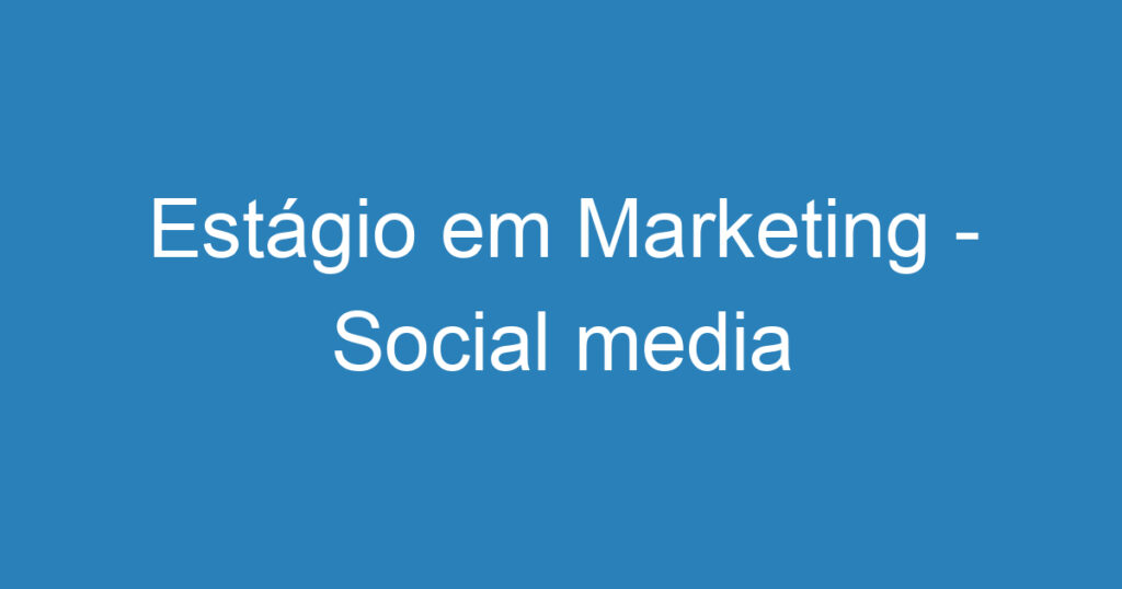 Estágio em Marketing - Social media 1