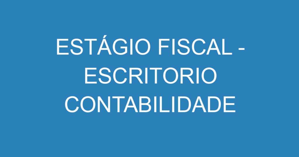 ESTÁGIO FISCAL - ESCRITORIO CONTABILIDADE 1