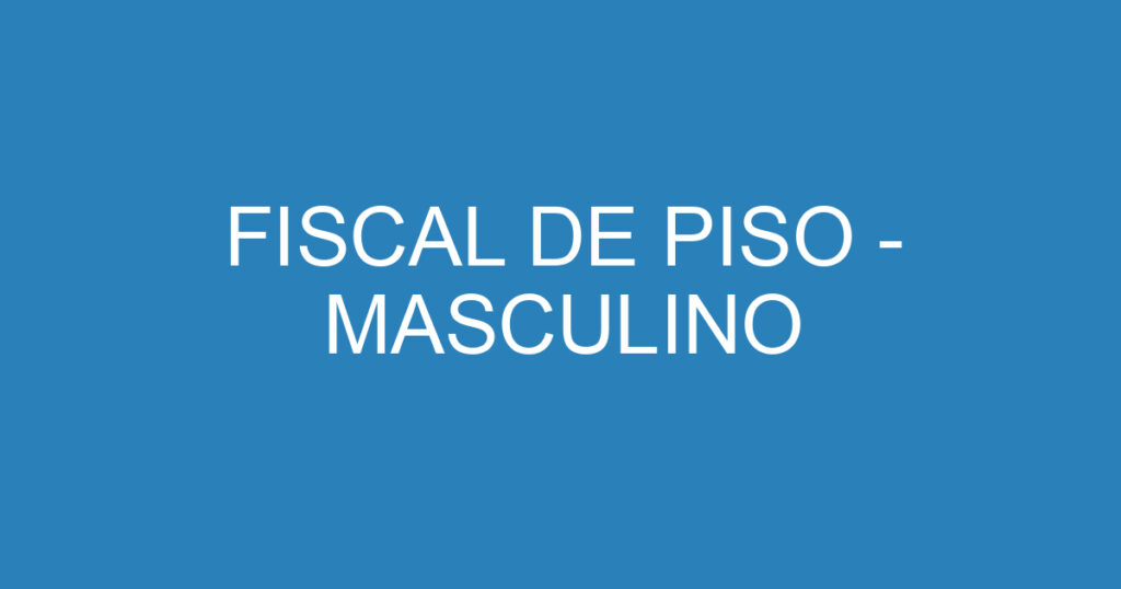 FISCAL DE PISO - MASCULINO 1