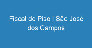 Fiscal de Piso | São José dos Campos 1