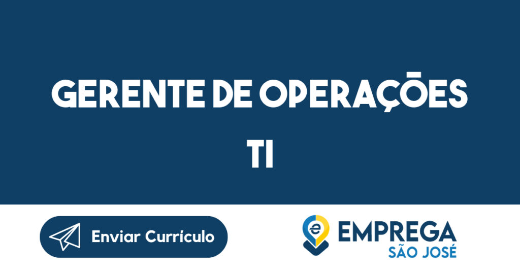 GERENTE DE OPERAÇÕES TI-São José dos Campos - SP 1