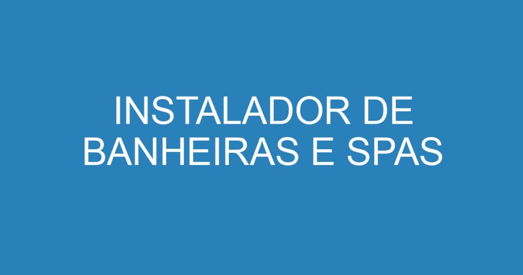 INSTALADOR DE BANHEIRAS E SPAS 1