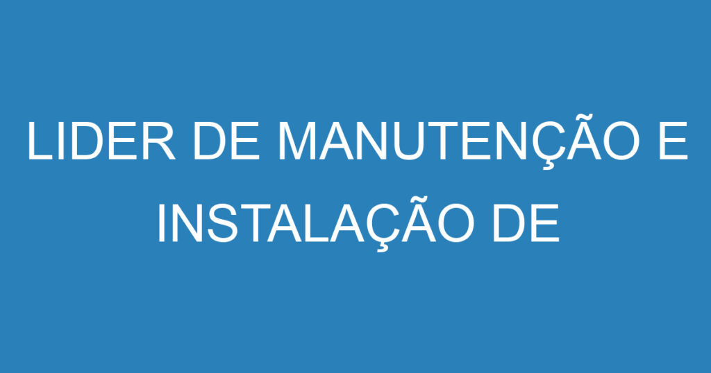 LIDER DE MANUTENÇÃO E INSTALAÇÃO DE REFRIGERAÇÃO 1