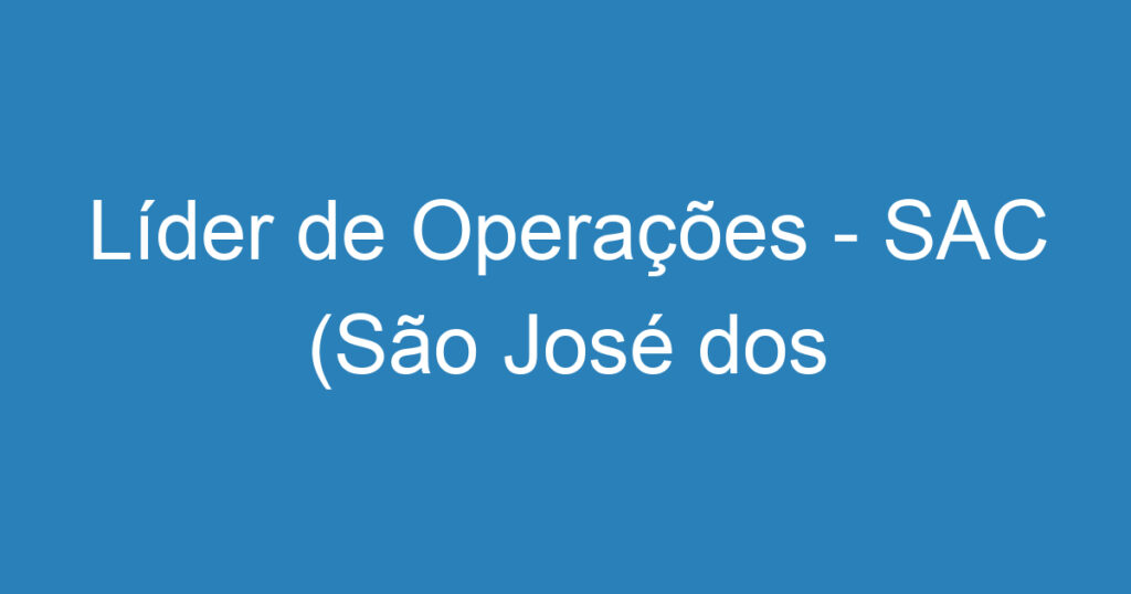 Líder de Operações - SAC (São José dos Campos/SP) 1