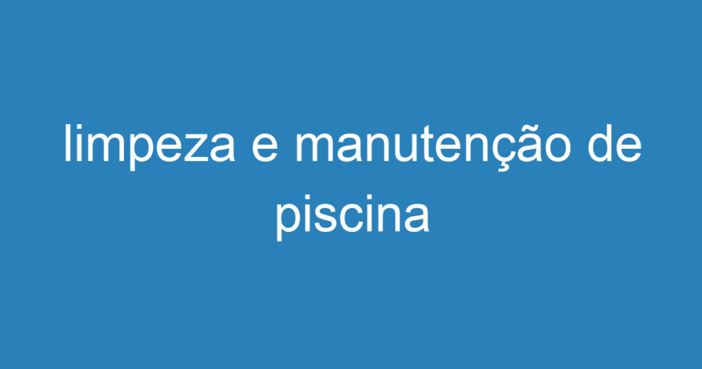 limpeza e manutenção de piscina 1