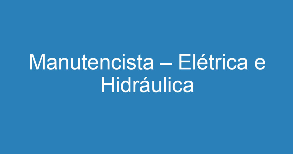 Manutencista – Elétrica e Hidráulica 1