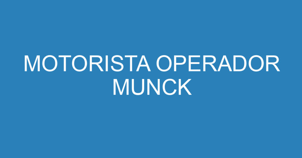 MOTORISTA OPERADOR MUNCK 1