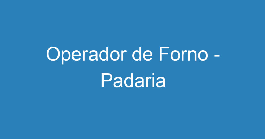 Operador de Forno - Padaria 1