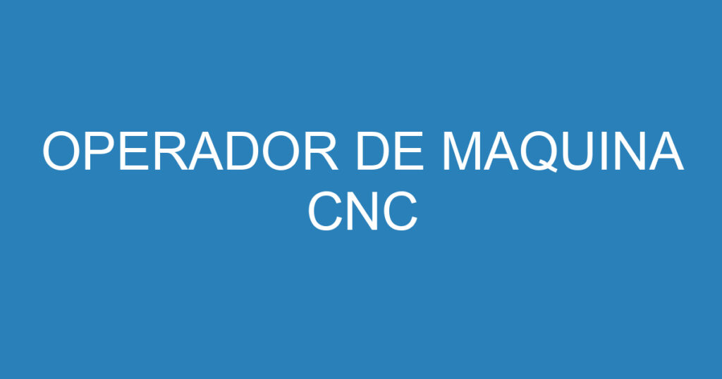 OPERADOR DE MAQUINA CNC 1