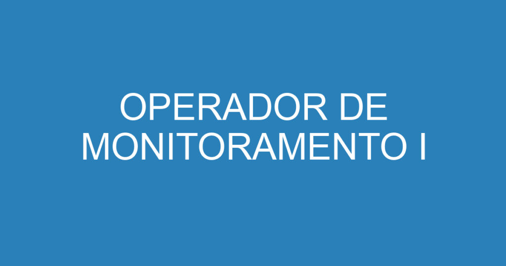 OPERADOR DE MONITORAMENTO I 1