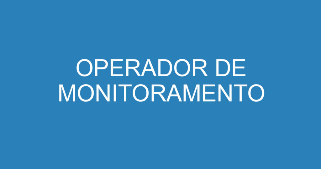 OPERADOR DE MONITORAMENTO 1