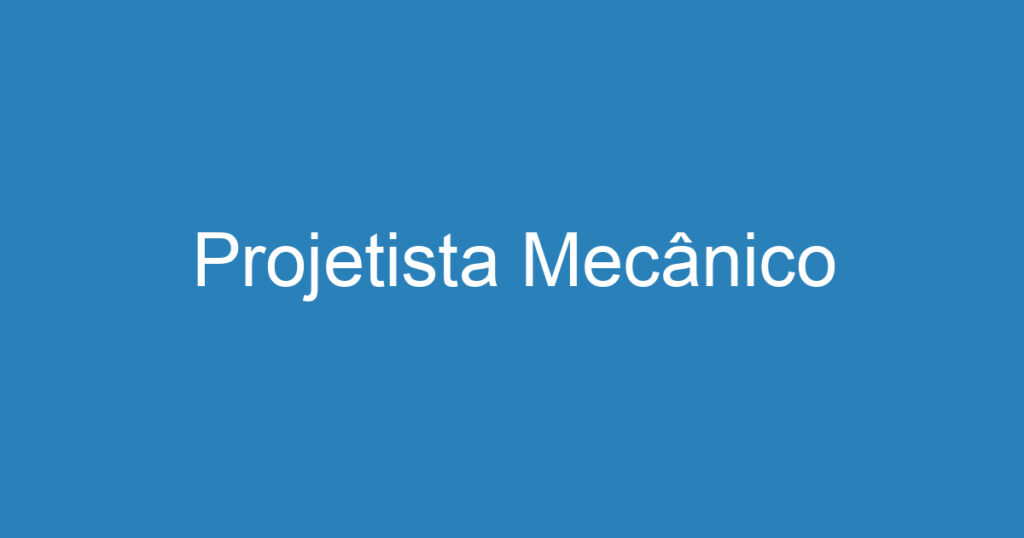 Projetista Mecânico 1