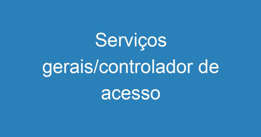 Serviços gerais/controlador de acesso 1