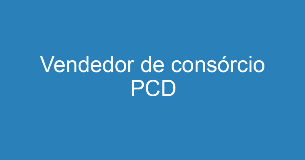 Vendedor de consórcio PCD 1