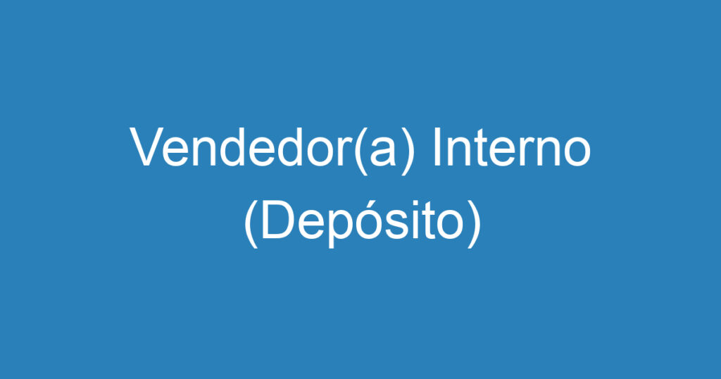 Vendedor(a) Interno (Depósito) 1