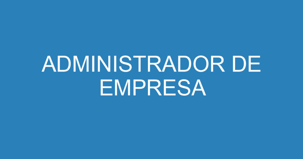 ADMINISTRADOR DE EMPRESA 1