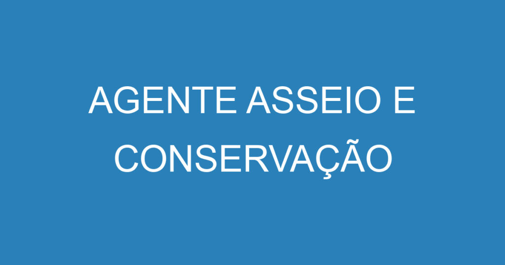 AGENTE ASSEIO E CONSERVAÇÃO 1