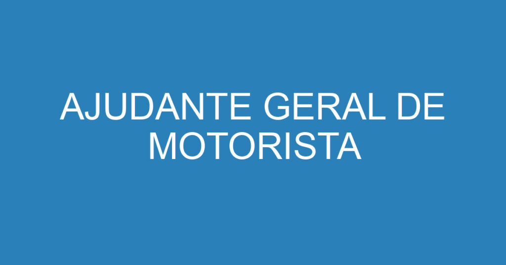 AJUDANTE GERAL DE MOTORISTA 1