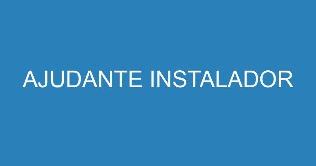 AJUDANTE INSTALADOR 1