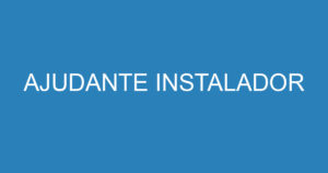 AJUDANTE INSTALADOR 15