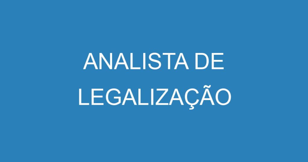 ANALISTA DE LEGALIZAÇÃO 1