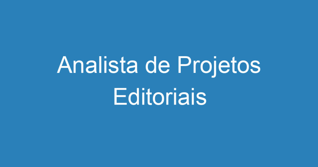 Analista de Projetos Editoriais 1